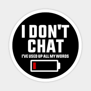 I Don't Chat I've Used Up All My Words Funny Saying Magnet